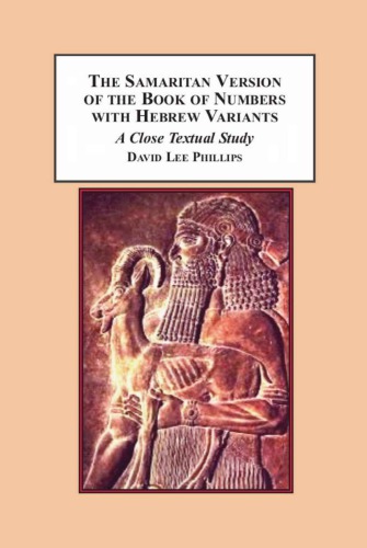 The Samaritan Version Of The Book Of Numbers With Hebrew Variants A Close Textual Study Phillips