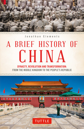 A Brief History Of China Dynasty Revolution And Transformation The Incredible Story Of The Worlds Oldest And Most Populous Nation 1st Jonathan Clements