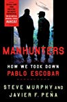 Manhunters How We Took Down Pablo Escobar The Worlds Most Wanted Criminal Steve Murphy Javier F Pea