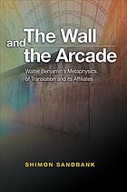 The Wall And The Arcade Walter Benjaminss Metaphysics Of Translation And Its Affiliates Sandbank
