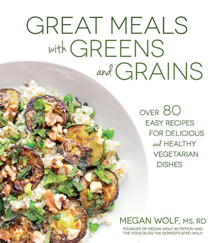 Great Meals With Greens And Grains Over 80 Easy Recipes For Delicious And Healthy Vegetarian Dishes Megan Wolf