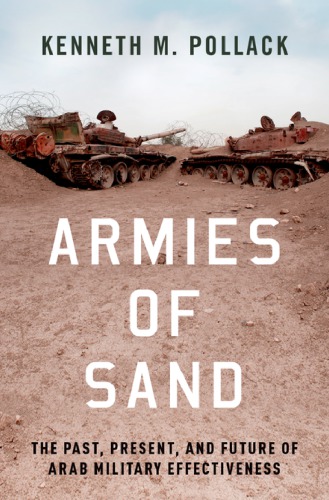 Armies Of Sand The Past Present And Future Of Arab Military Effectiveness Kenneth M Pollack