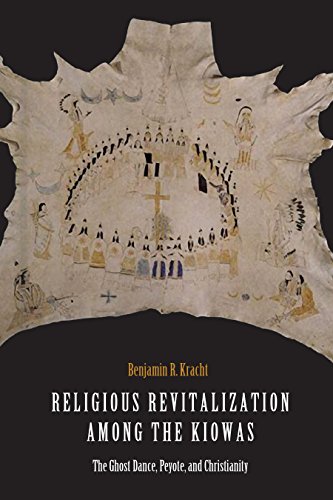Religious Revitalization Among The Kiowas The Ghost Dance Peyote And Christianity Benjamin R Kracht