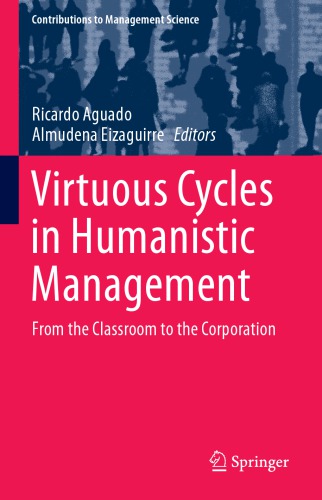 Virtuous Cycles In Humanistic Management From The Classroom To The Corporation Ricardo Aguado