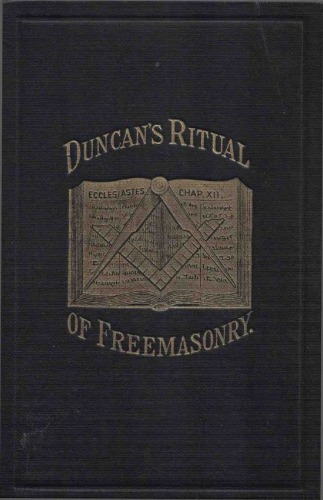 Duncans Masonic Ritual And Monitor Or Guide To The Three Symbolic Degrees Of The Ancient York Rite And To The Degrees Of Mark Master Past Master Most Excellent Master And The Royal Arch 3rd Ed With Additions And Corrections Duncan
