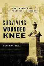 Surviving Wounded Knee The Lakotas And The Politics Of Memory Grua