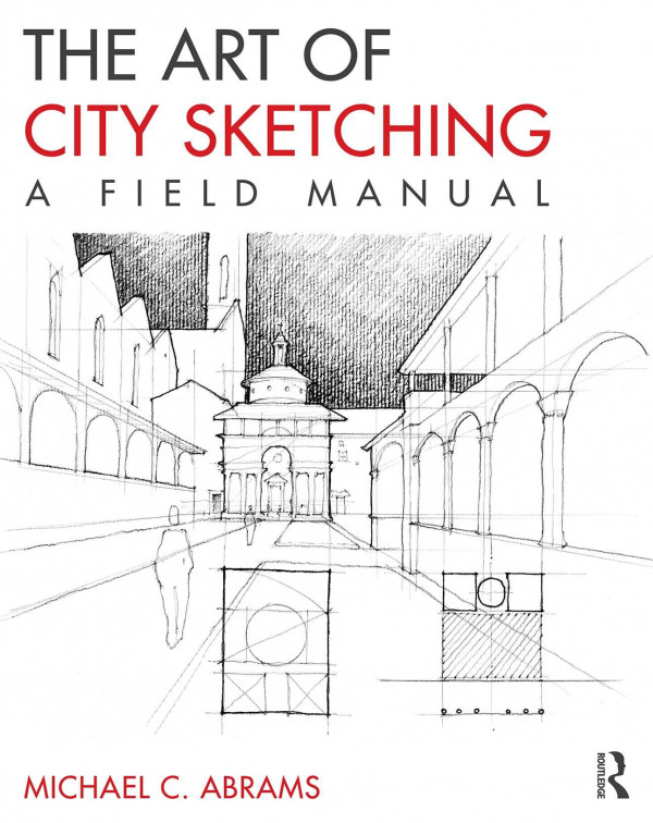 The Art Of City Sketching A Field Manual Abrams Abrams Michael C