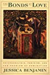 The Bonds Of Love Psychoanalysis Feminism The Problem Of Domination Jessica Benjamin