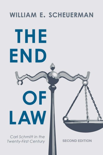 The End Of Law Carl Schmitt In The Twentyfirst Century Second Edition William E Scheuerman