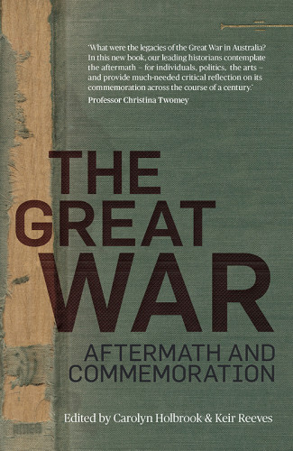 The Great War Aftermath And Commemoration Carolyn Holbrook Keir Reeves