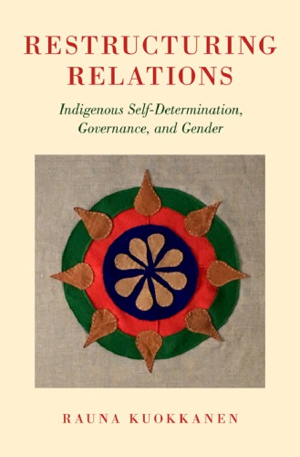 Restructuring Relations Indigenous Selfdetermination Governance And Gender Rauna Kuokkanen