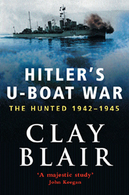 Hitlers Uboat War The Hunted 194245 Clay Blair