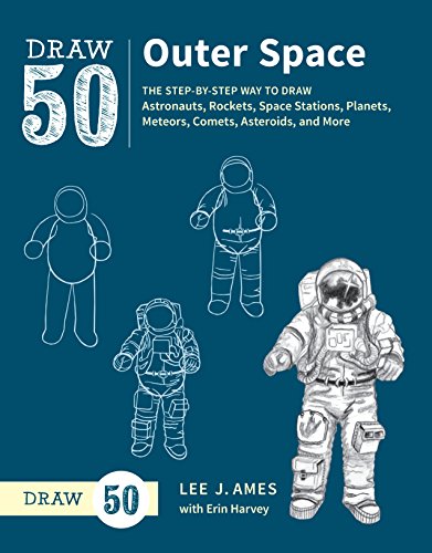 Draw 50 Outer Space The Stepbystep Way To Draw Astronauts Rockets Space Stations Planets Meteors Comets Asteroids And More Original Retail Lee J Ames