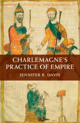 Charlemagnes Practice Of Empire Jennifer R Davis