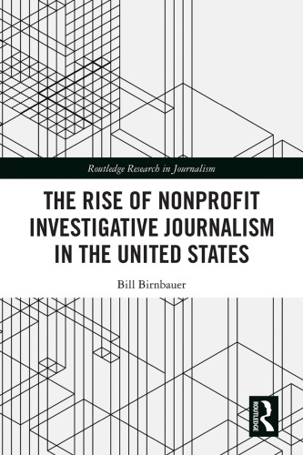 The Rise Of Nonprofit Investigative Journalism In The United States Bill Birnbauer