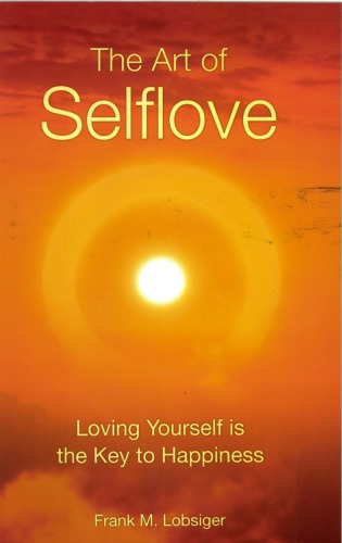 The Art Of Selflove Loving Yourself Is The Key To Happiness Frank M Lobsiger