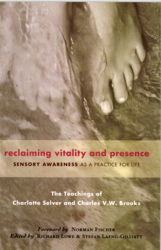Reclaiming Vitality And Presence Sensory Awareness As A Practice For Life Charlotte Selver