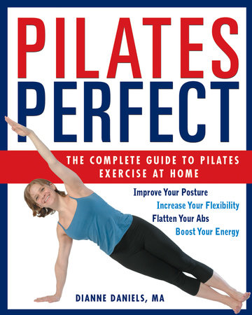 Pilates Perfect The Complete Guide To Pilates Exercise At Home Dianne Daniels