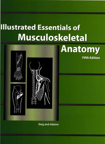 Illustrated Essentials Of Musculoskeletal Anatomy 5th Kay W Sieg