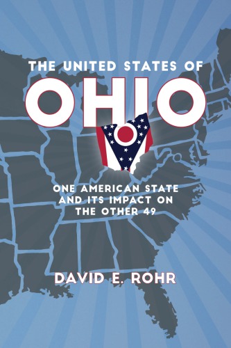 The United States Of Ohio One American State And Its Impact On The Other Fortynine David E Rohr