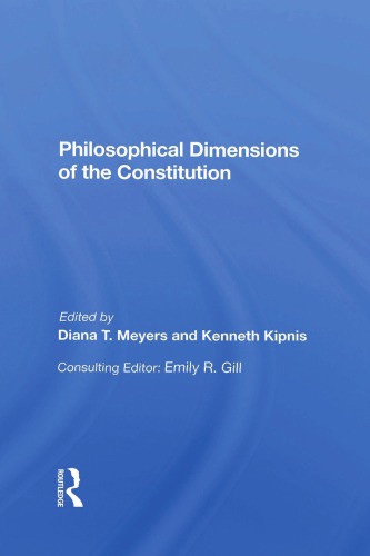 Philosophical Dimensions Of The Constitution Diana T Meyers Kenneth Kipnis