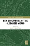 New Geographies Of The Globalized World 1st Edition Marcin Wojciech Solarz