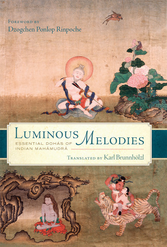 Luminous Melodies Essential Dohas Of Indian Mahamudra Karl Brunnhlzl