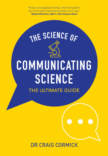 The Science Of Communicating Science The Ultimate Guide Craig Cormick