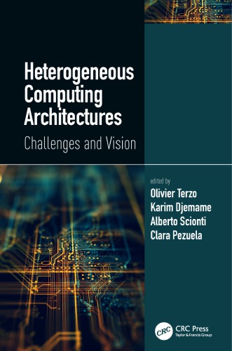 Heterogeneous Computing Architectures Challenges And Vision Olivier Terzo Karim Djemame Alberto Scionti Clara Pezuela
