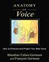 Anatomy Of Voice How To Enhance And Project Your Best Voice Kindle Edition Blandine Calaisgermain
