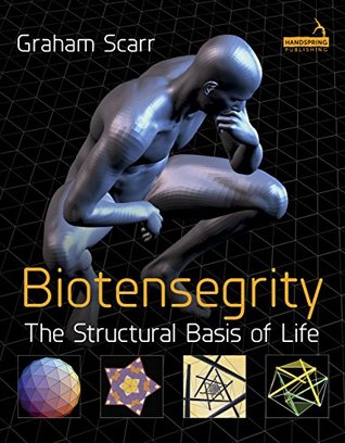 Biotensegrity The Structural Basis Of Life Kindle Edition Graham Scarr