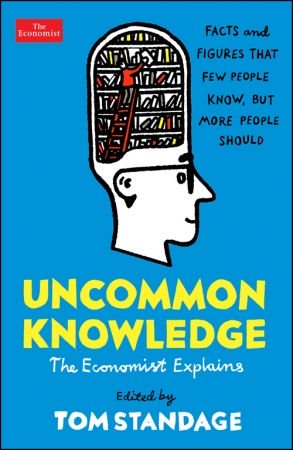 Uncommon Knowledge Facts And Figures That Few People Know But More People Should Original Retail Tom Standage
