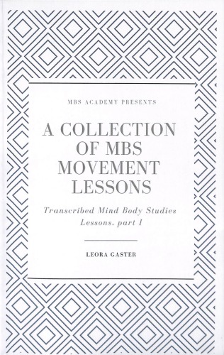 A Collection Of Mind Body Studies Movement Lessons Part I Leora Gaster