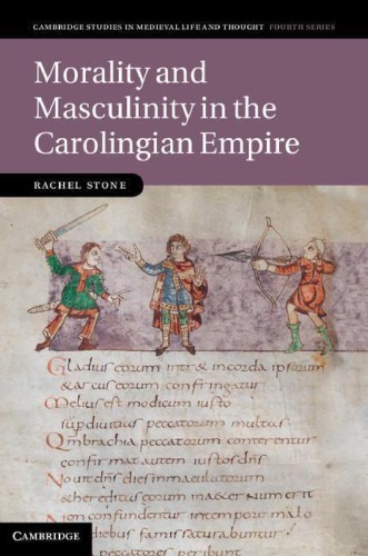 Morality And Masculinity In The Carolingian Empire Rachel Stone
