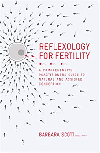 Reflexology For Fertility A Practitioners Guide To Natural And Assisted Conception Barbara Scott