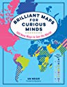 Brilliant Maps For Curious Minds 100 New Ways To See The World Ian Wright