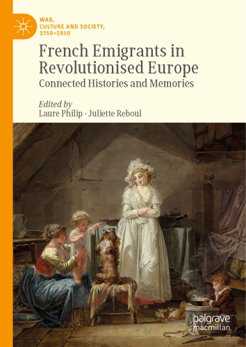 French Emigrants In Revolutionised Europe Connected Histories And Memories Philip Laure