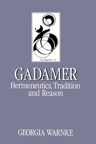 Gadamer Hermeneutics Tradition And Reason Georgia Warnke