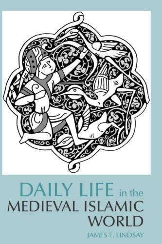 Daily Life In The Medieval Islamic World James E Lindsay