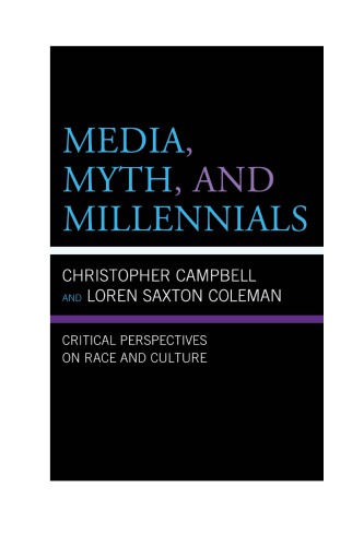 Media Myth And Millennials Critical Perspectives On Race And Culture Campbell