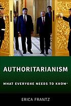 Authoritarianism What Everyone Needs To Know Erica Frantz