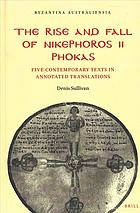 The Rise And Fall Of Nikephoros Ii Phokas Five Contemporary Texts In Annotated Translations Sullivan
