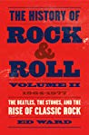 The History Of Rock Roll Volume Ii 19641977 The Beatles The Stones And The Rise Of Classic Rock Ed Ward