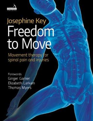 Freedom To Move Movement Therapy For Spinal Pain And Injuries Ebook Josephine Key