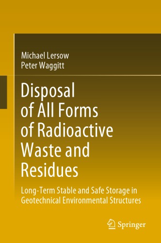 Disposal Of All Forms Of Radioactive Waste And Residues Longterm Stable And Safe Storage In Geotechnical Environmental Structures Michael Lersow