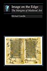 Image On The Edge The Margins Of Medieval Art Essays In Art And Culture Michael Camille
