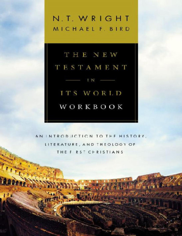 The New Testament In Its World Workbook An Introduction To The History Literature And Theology Of The First Christians N T Wright