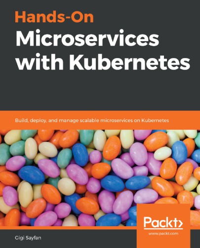 Handson Microservices With Kubernetes Build Deploy And Manage Scalable Microservices On Kubernetes Gigi Sayfan