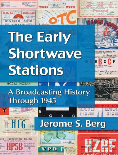 The Early Shortwave Stations A Broadcasting History Through 1945 Berg