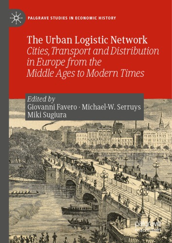 The Urban Logistic Network Cities Transport And Distribution In Europe From The Middle Ages To Modern Times Giovanni Favero